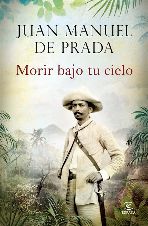 Morir bajo tu cielo by Juan Manuel de Prada, Espasa, Hardcover